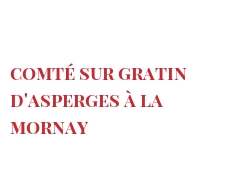 Recipe Comté sur gratin d'asperges à la Mornay